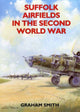 Book cover of: Suffolk Airfields in the Second World War. By: Graham Smith