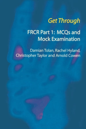 Get Through FRCR Part 1: MCQs and Mock Examination