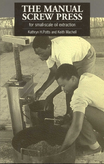 Book cover of: Manual Screw Press for Small-Scale Oil Extraction. By: Kathryn H. Potts