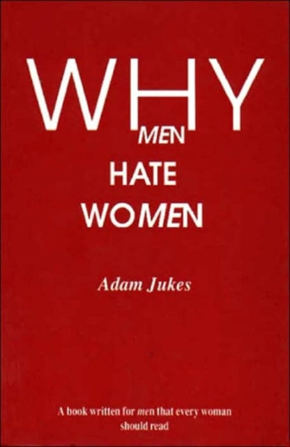 Book cover of: Why Men Hate Women. By: Adam Jukes