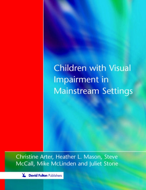 Book cover of: Children with Visual Impairment in Mainstream Settings. By: Christine Arter