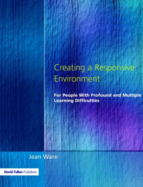 Book cover of: Creating a Responsive Environment for People with Profound and Multiple Learning Difficulties. By: Jane Ware
