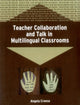 Book cover of: Teacher Collaboration and Talk in Multilingual Classrooms. By: Angela Creese