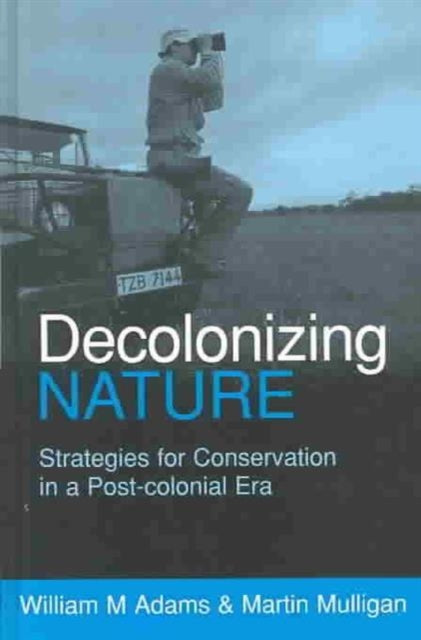 Book cover of: Decolonizing Nature. By: William M. Adams