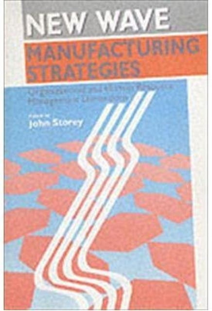 Book cover of: New Wave Manufacturing Strategies. By: John Storey