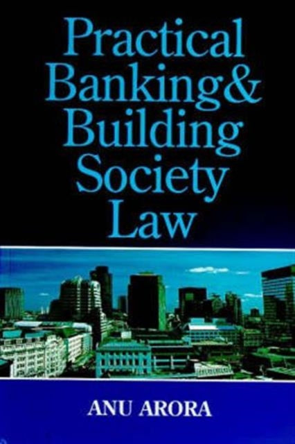 Book cover of: Practical Banking and Building Society Law. By: Anu Arora