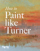 Book cover of: How to Paint Like Turner