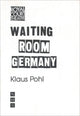 Book cover of: Waiting Room Germany. By: Klaus Pohl