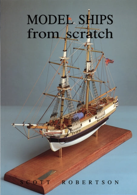 Book cover of: Model Ships from Scratch. By: Scott Robertson