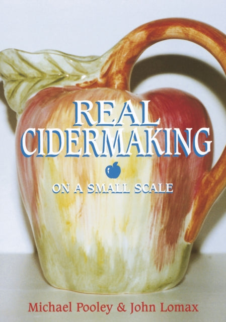 Book cover of: Real Cidermaking on a Small Scale. By: Michael Pooley