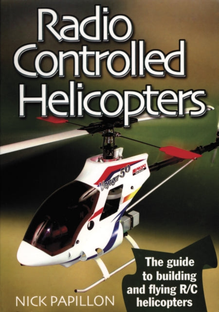 Book cover of: Radio Controlled Helicopters. By: Nick Papillon