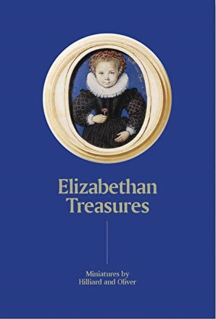 Book cover of: Elizabethan Treasures: Miniatures by Hilliard and Oliver. By: Catharine MacLeod