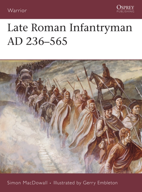 Book cover of: Late Roman Infantryman AD 236–565. By: Simon Macdowall