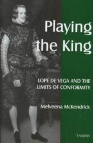 Playing the King:  Lope de Vega and the Limits of Conformity