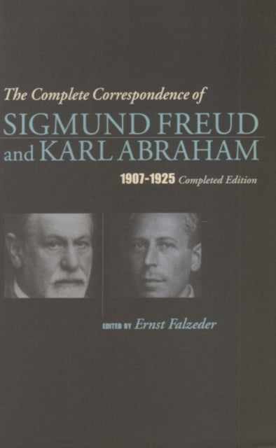 The Complete Correspondence of Sigmund Freud and Karl Abraham 1907-1925