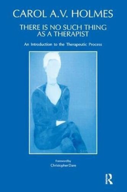 Book cover of: There Is No Such Thing As A Therapist. By: Carol Holmes