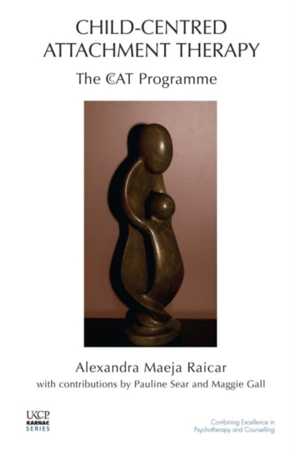 Book cover of: Child-Centred Attachment Therapy. By: Alexandra Maeja Raicar