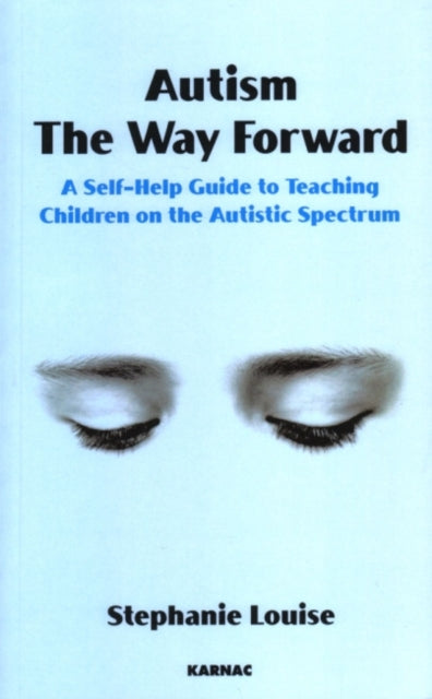 Book cover of: Autism, The Way Forward. By: Stephanie Louise