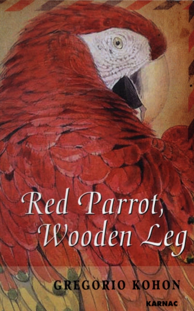 Book cover of: Red Parrot, Wooden Leg. By: Gregorio Kohon