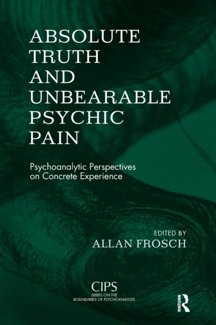 Book cover of: Absolute Truth and Unbearable Psychic Pain. By: Allan Frosch