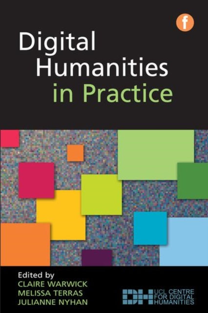 Book cover of: Digital Humanities in Practice. By: Claire Warwick