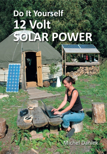 Book cover of: Do It Yourself 12 Volt Solar Power, 3rd Edition. By: Michel Daniek