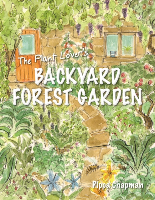 Plant Lover's Backyard Forest Garden, Trees, Fruit and Veg in Small Spaces 9781856232876 Pippa Chapman
