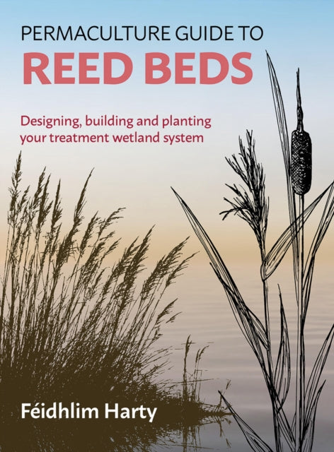 Book cover of: Permaculture Guide to Reed Beds. By: Féidhlim Harty