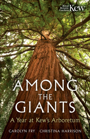 Among the Giants, A Year at Kew's Arboretum