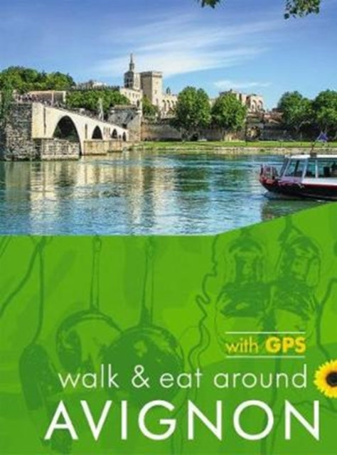 Book cover of: Avignon Walk and Eat Sunflower Walking Guide. By: John Underwood