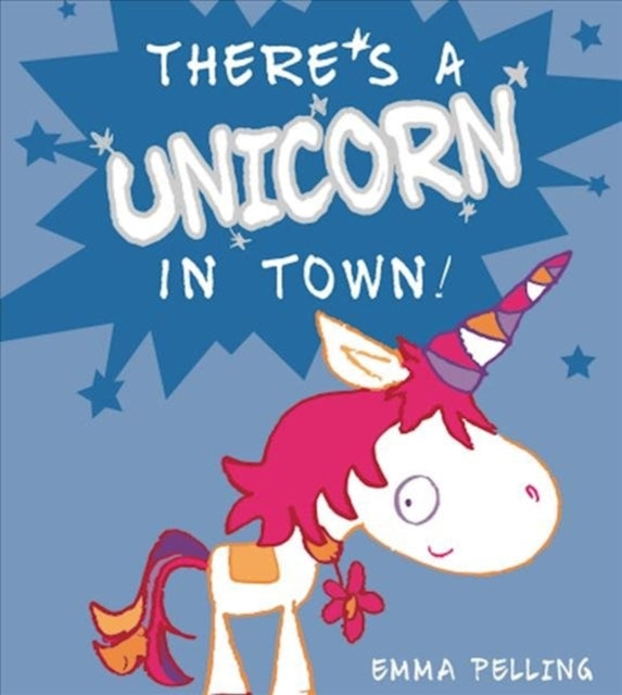 Book cover of: There's a Unicorn in Town. By: Emma Pelling