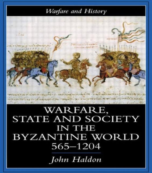 Book cover of: Warfare, State And Society In The Byzantine World 565-1204. By: John Haldon