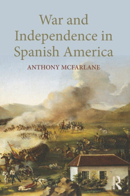 Book cover of: War and Independence In Spanish America. By: Antho McFarlane