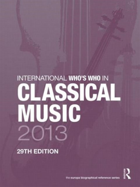 Book cover of: International Who's Who in Classical Music 2013. By: Europa Publications Staff