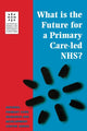 Book cover of: What is the Future for a Primary Care-Led NHS?