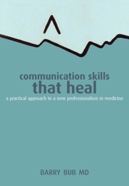 Book cover of: Communication Skills That Heal. By: Barry Bub MD