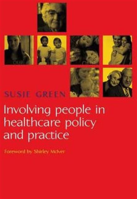 Book cover of: Involving People in Healthcare Policy and Practice. By: Susie, Ph.D. Green