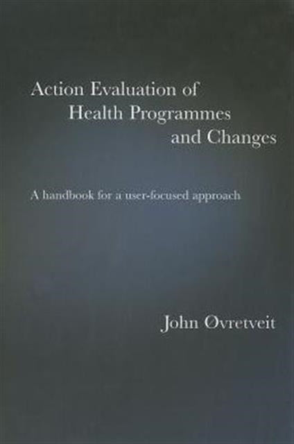 Book cover of: Action Evaluation of Health Programmes and Changes. By: John Ovretveit