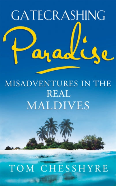 Book cover of: Gatecrashing Paradise. By: Tom Chesshyre