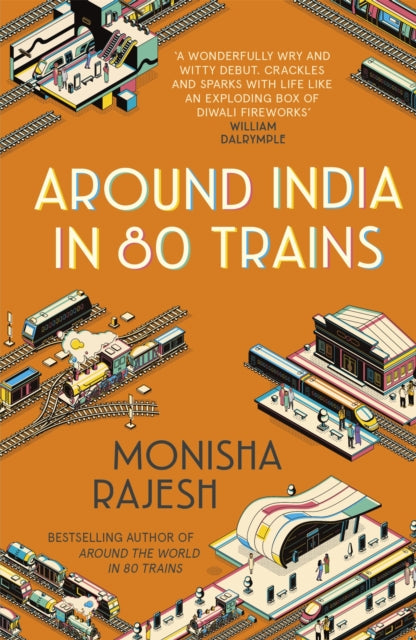 Book cover of: Around India in 80 Trains. By: Monisha Rajesh