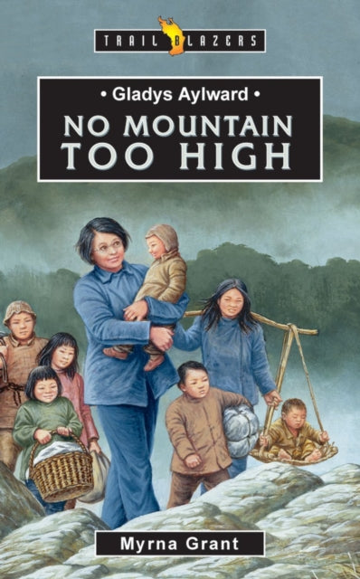 Book cover of: Gladys Aylward: No Mountain Too High. By: Myrna Grant