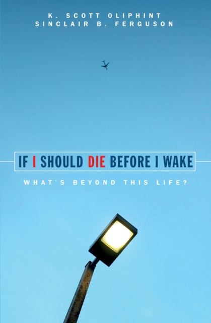 Book cover of: If I Should Die Before I Wake. By: K. Scott Oliphint