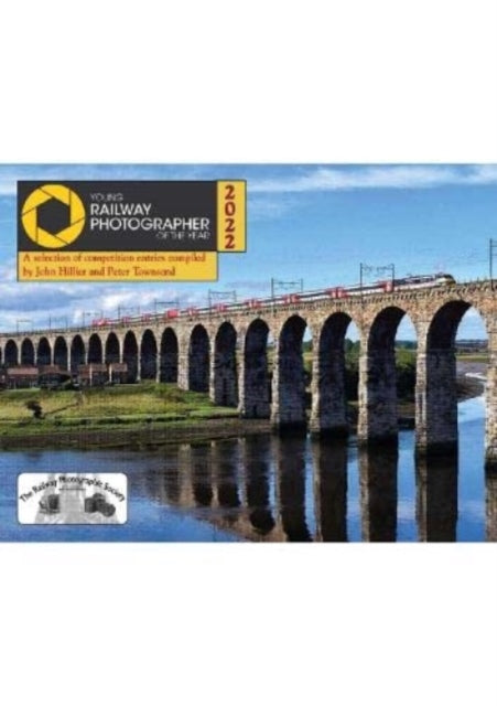 Book cover of: Young Railway Photographer of the Year 2022. By: John Hillier and Peter Townsend