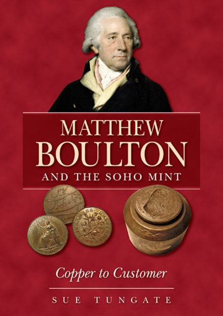 Book cover of: Matthew Boulton and the Soho Mint. By: Sue Tungate