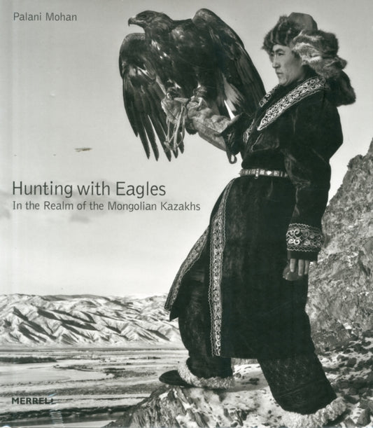 Book cover of: Hunting with Eagles: In the Realm of the Mongolian Kazakhs. By: Palani Mohan