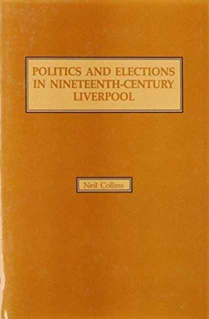 Book cover of: Politics and Elections in Nineteenth-Century Liverpool
