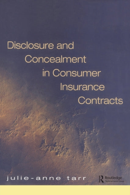 Book cover of: Disclosure and Concealment in Consumer Insurance Contracts. By: Tarr