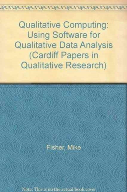 Book cover of: Qualitative Computing: Using Software for Qualitative Data Analysis. By: Mike Fisher