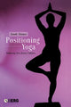 Book cover of: Positioning Yoga. By: Sarah Strauss