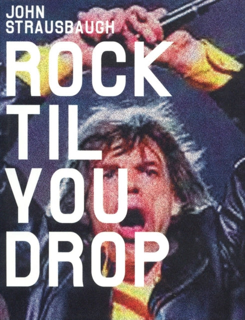 Book cover of: Rock 'Til You Drop. By: John Strausbaugh